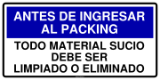 ANTES DE INGRESAR AL PACKING TODO MATERIAL SUCIO DEBE SER LIMPIADO O ELIMINADO