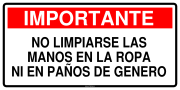 IMPORTANTE NO LIMPIARSE LAS MANOS EN LA ROPA NI EN PAÑOS DE GENERO