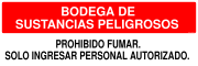 BODEGA DE SUSTANCIAS PELIGROSOS PROHIBIDO FUMAR. SOLO INGRESAR PERSONAL AUTORIZADO.