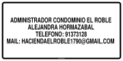 ADMINISTRADOR CONDOMINIO EL ROBLE ALEJANDRA HORMAZABAL TELEFONO: 91373128 MAIL: HACIENDAELROBLE1790@GMAIL.COM