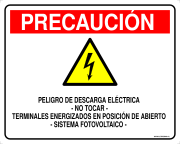 PRECAUCIÓN PELIGRO DE DESCARGA ELÉCTRICA - NO TOCAR - TERMINALES ENERGIZADOS EN POSICIÓN DE ABIERTO - SISTEMA FOTOVOLTAICO -
