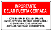 IMPORTANTE DEJAR PUERTA CERRADA - BOTAR BASURA EN BOLSAS CERRADAS. - DIARIOS, REVISTAS Y CARTONES DEPOSITAR EN -1. - NO SACUDIR POLVO DE ASPIRADORA. - BOTELLAS PLÁSTICAS Y VIDRIO EN 1° PISO.