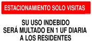 ESTACIONAMIENTO SOLO VISITAS SU USO INDEBIDO SERÁ MULTADO EN 1 UF DIARIA A LOS RESIDENTES