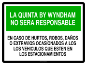 LA QUINTA BY WYNDHAM NO SERA RESPONSABLE EN CASO DE HURTOS, ROBOS, DAÑOS O EXTRAVIOS OCASIONADOS A LOS LOS VEHICULOS QUE ESTEN EN LOS ESTACIONAMIENTOS