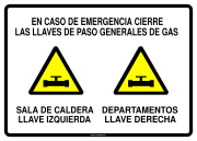 EN CASO DE EMERGENCIA CIERRE LAS LLAVES DE PASO GENERAL DE GAS SALA DE CALDERA LLAVE IZQUIERDA DEPARTAMENTOS LLAVE DERECHA