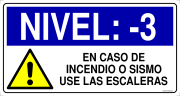 NIVEL: -3 EN CASO DE INCENDIO O SISMO USE LAS ESCALERAS