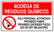 BODEGA DE RESIDUOS QUÍMICOS SOLO PERSONAL AUTORIZADO PROHIBIDO FUMAR PROHIBIDO ENCENDER FUEGO USO DE EPP OBLIGATORIO
