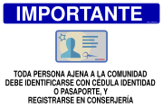 IMPORTANTE TODA PERSONA AJENA A LA COMUNIDAD DEBE IDENTIFICARSE CON CÉDULA IDENTIDAD O PASAPORTE, Y REGISTRARSE EN CONSERJERÍA