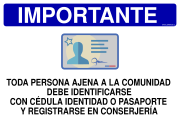 IMPORTANTE TODA PERSONA AJENA A LA COMUNIDAD DEBE IDENTIFICARSE CON CÉDULA IDENTIDAD O PASAPORTE Y REGISTRARSE EN CONSERJERÍA